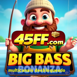 multicanais desbloqueado